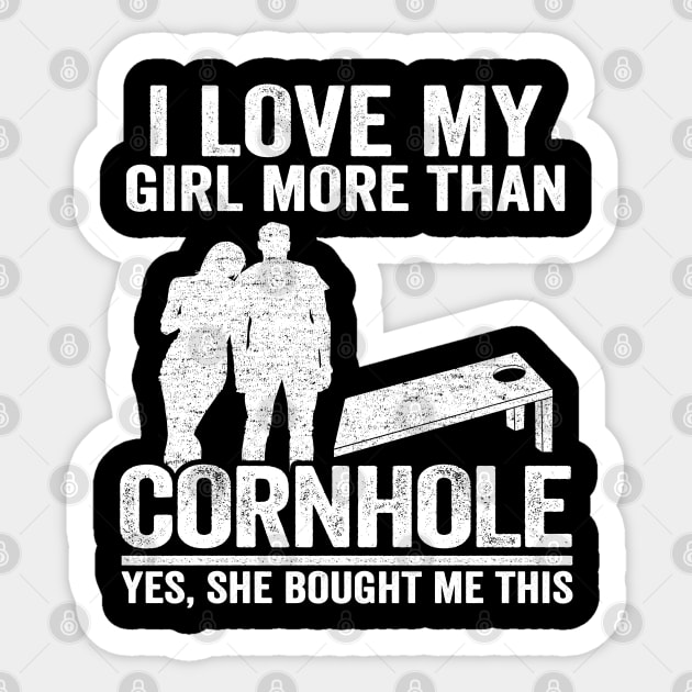 Bean Bag Toss Jokes Mens I Love My Girl More Than Cornhole Sticker by Kuehni